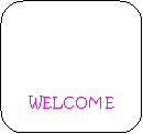 Rounded Rectangle: WELCOME